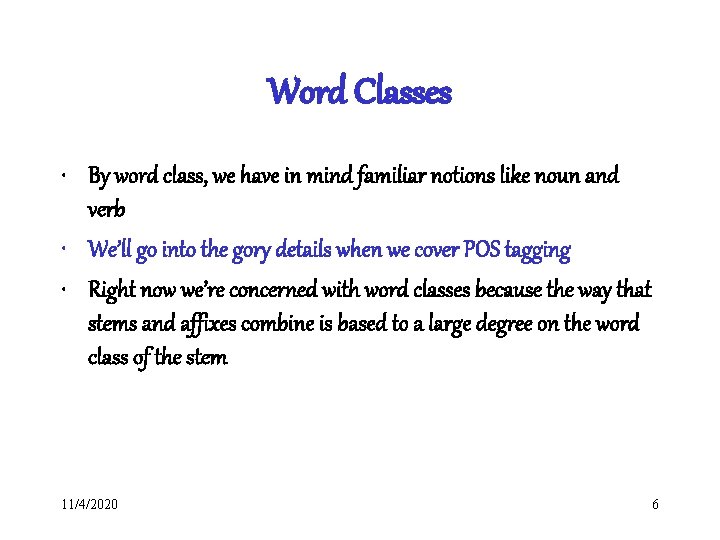 Word Classes • By word class, we have in mind familiar notions like noun