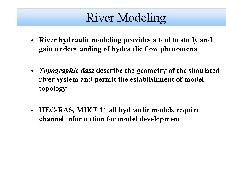 River Modeling w River hydraulic modeling provides a tool to study and gain understanding