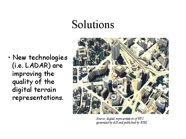 Solutions • New technologies (i. e. LADAR) are improving the quality of the digital