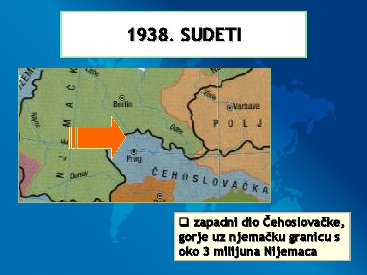 1938. SUDETI q zapadni dio Čehoslovačke, gorje uz njemačku granicu s oko 3 milijuna