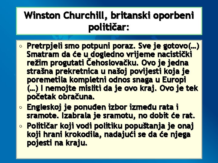 Winston Churchill, britanski oporbeni političar: • Pretrpjeli smo potpuni poraz. Sve je gotovo(…) Smatram