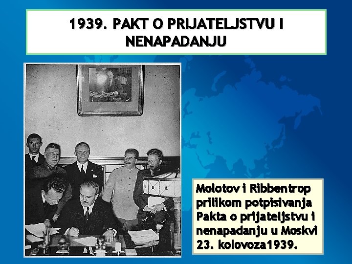 1939. PAKT O PRIJATELJSTVU I NENAPADANJU Molotov i Ribbentrop prilikom potpisivanja Pakta o prijateljstvu