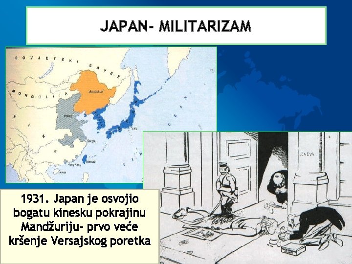 JAPAN- MILITARIZAM 1931. Japan je osvojio bogatu kinesku pokrajinu Mandžuriju- prvo veće kršenje Versajskog
