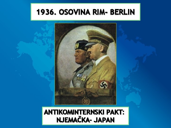 1936. OSOVINA RIM- BERLIN ANTIKOMINTERNSKI PAKT: NJEMAČKA- JAPAN 