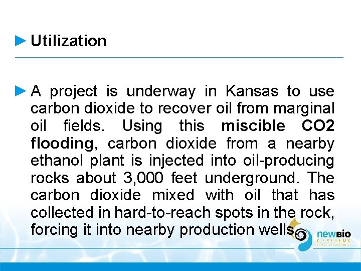 ► Utilization ► A project is underway in Kansas to use carbon dioxide to ► Utilization ► A project is underway in Kansas to use carbon dioxide to