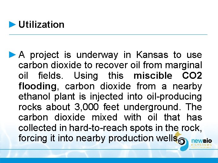 ► Utilization ► A project is underway in Kansas to use carbon dioxide to