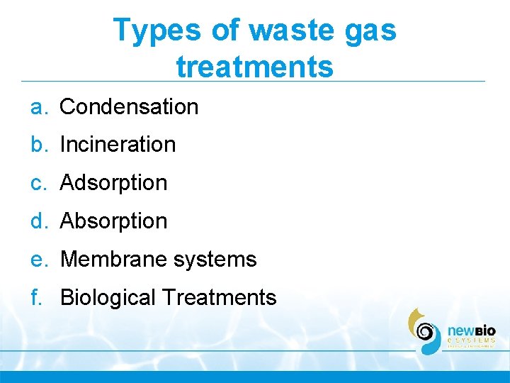 Types of waste gas treatments a. Condensation b. Incineration c. Adsorption d. Absorption e.