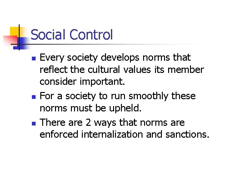 Social Control n n n Every society develops norms that reflect the cultural values