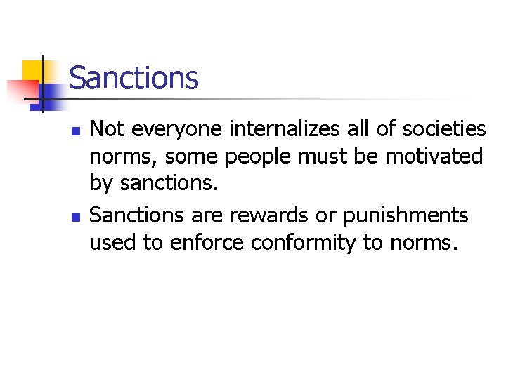 Sanctions n n Not everyone internalizes all of societies norms, some people must be