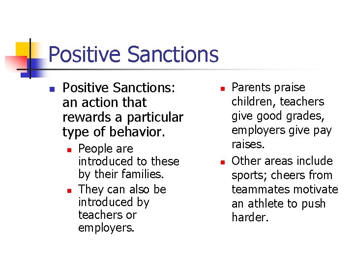 Positive Sanctions n Positive Sanctions: an action that rewards a particular type of behavior.