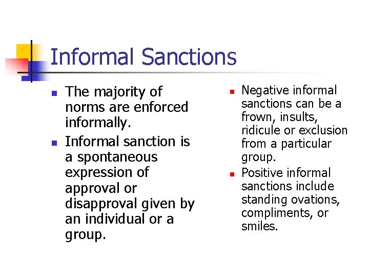 Informal Sanctions n n The majority of norms are enforced informally. Informal sanction is