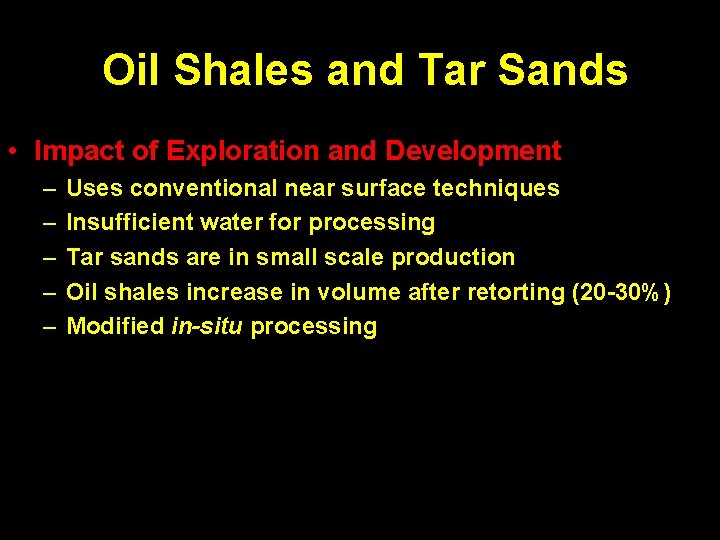 Oil Shales and Tar Sands • Impact of Exploration and Development – – –
