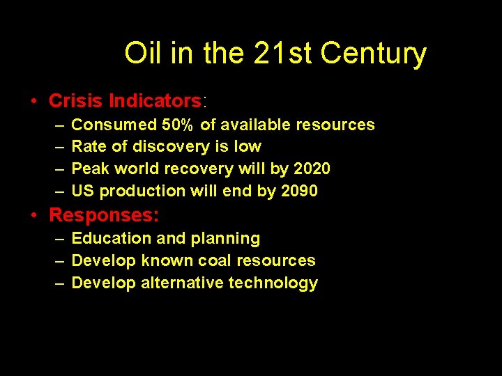 Oil in the 21 st Century • Crisis Indicators: – – Consumed 50% of
