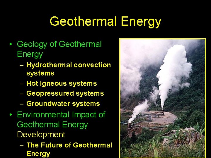 Geothermal Energy • Geology of Geothermal Energy – Hydrothermal convection systems – Hot igneous