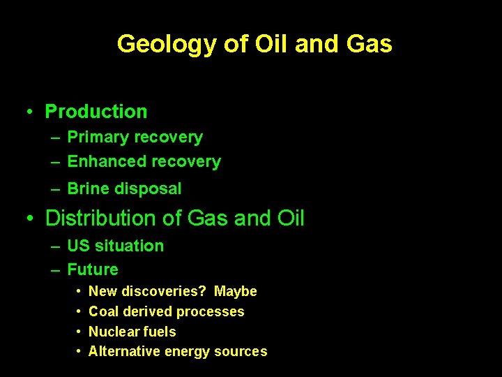 Geology of Oil and Gas • Production – Primary recovery – Enhanced recovery –