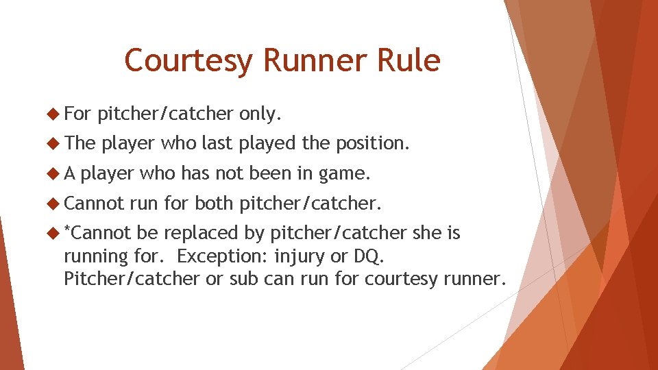 Courtesy Runner Rule For pitcher/catcher only. The player who last played the position. A
