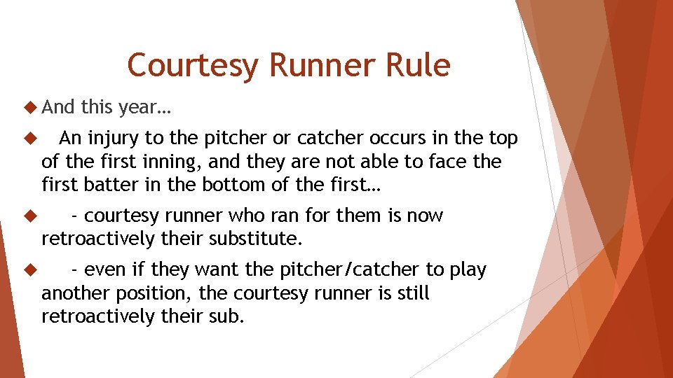 Courtesy Runner Rule And this year… An injury to the pitcher or catcher occurs