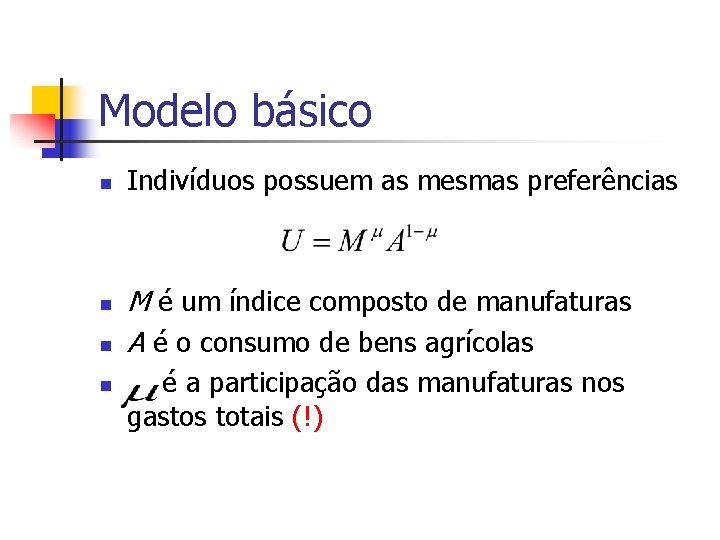 Modelo básico n n Indivíduos possuem as mesmas preferências M é um índice composto