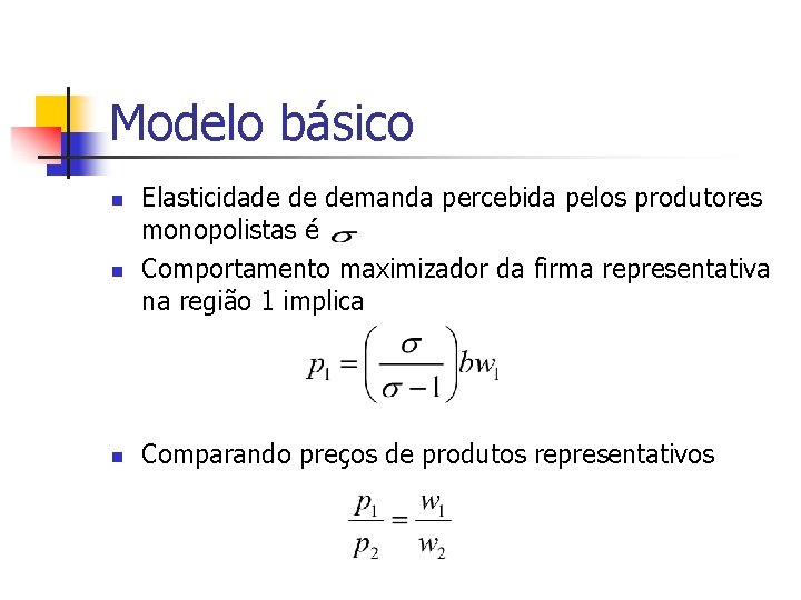 Modelo básico n n n Elasticidade de demanda percebida pelos produtores monopolistas é Comportamento