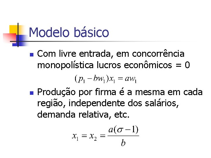 Modelo básico n n Com livre entrada, em concorrência monopolística lucros econômicos = 0