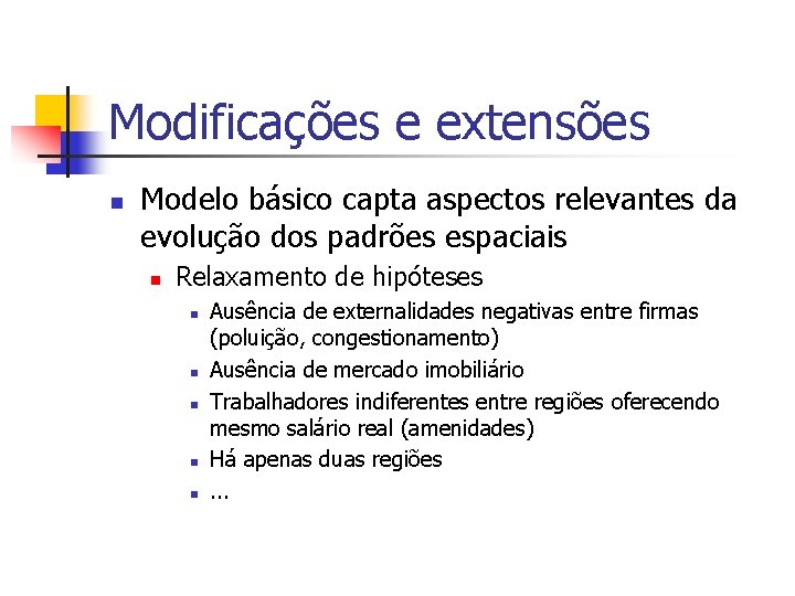 Modificações e extensões n Modelo básico capta aspectos relevantes da evolução dos padrões espaciais