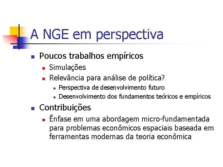 A NGE em perspectiva n Poucos trabalhos empíricos n n Simulações Relevância para análise