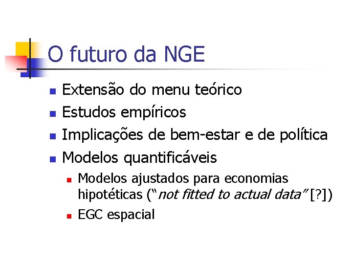 O futuro da NGE n n Extensão do menu teórico Estudos empíricos Implicações de