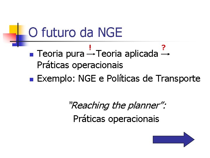 O futuro da NGE ! n n ? Teoria pura Teoria aplicada Práticas operacionais