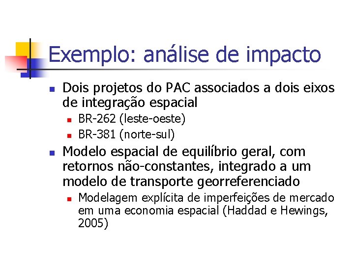 Exemplo: análise de impacto n Dois projetos do PAC associados a dois eixos de