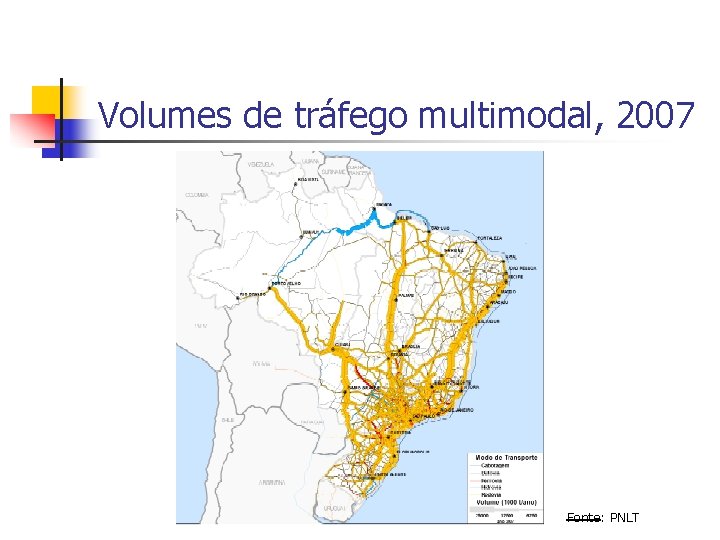 Volumes de tráfego multimodal, 2007 Fonte: PNLT 