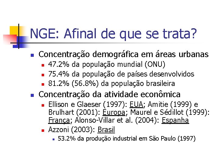 NGE: Afinal de que se trata? n Concentração demográfica em áreas urbanas n n