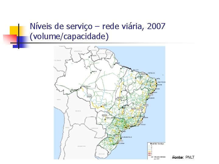 Níveis de serviço – rede viária, 2007 (volume/capacidade) Fonte: PNLT 