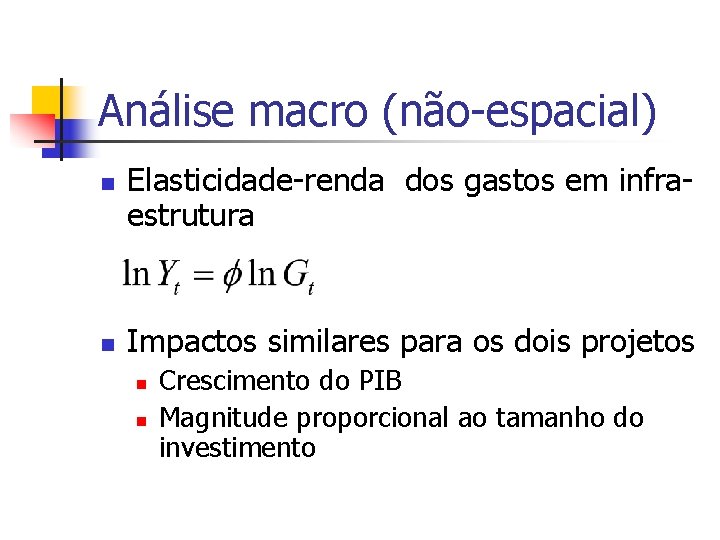 Análise macro (não-espacial) n n Elasticidade-renda dos gastos em infraestrutura Impactos similares para os