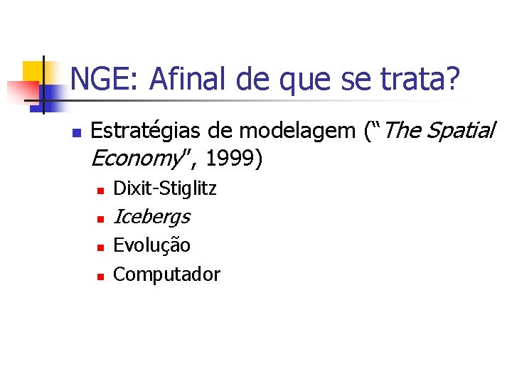 NGE: Afinal de que se trata? n Estratégias de modelagem (“The Spatial Economy”, 1999)
