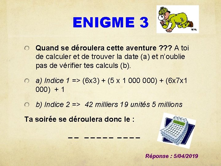 ENIGME 3 Quand se déroulera cette aventure ? ? ? A toi de calculer