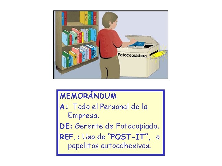 MEMORÁNDUM A: Todo el Personal de la Empresa. DE: Gerente de Fotocopiado. REF. :