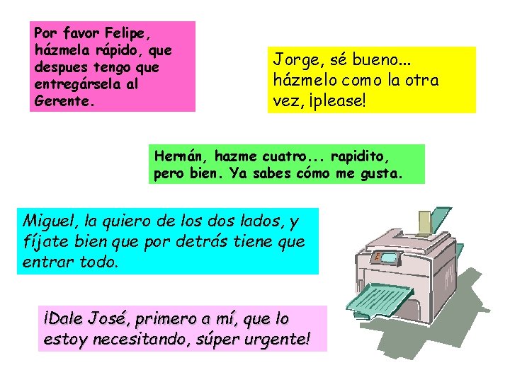 Por favor Felipe, házmela rápido, que despues tengo que entregársela al Gerente. Jorge, sé Por favor Felipe, házmela rápido, que despues tengo que entregársela al Gerente. Jorge, sé