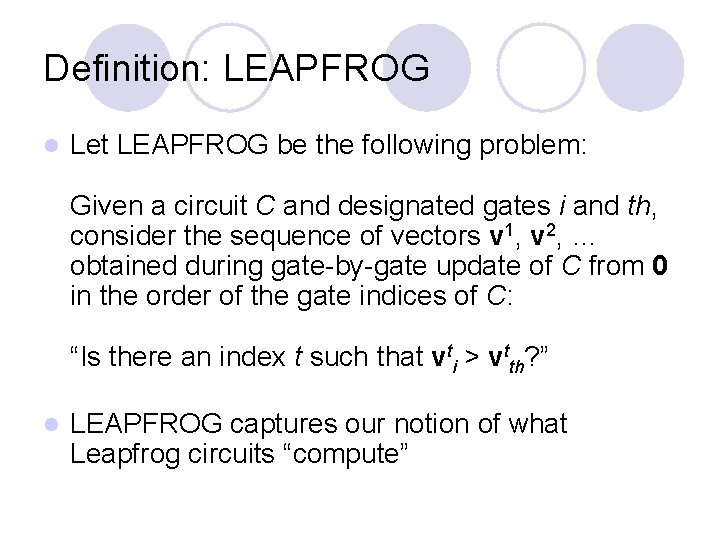 Definition: LEAPFROG l Let LEAPFROG be the following problem: Given a circuit C and