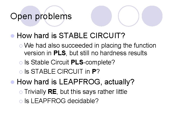 Open problems l How hard is STABLE CIRCUIT? ¡ We had also succeeded in