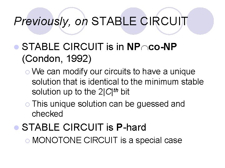 Previously, on STABLE CIRCUIT l STABLE CIRCUIT is in NP co-NP (Condon, 1992) ¡