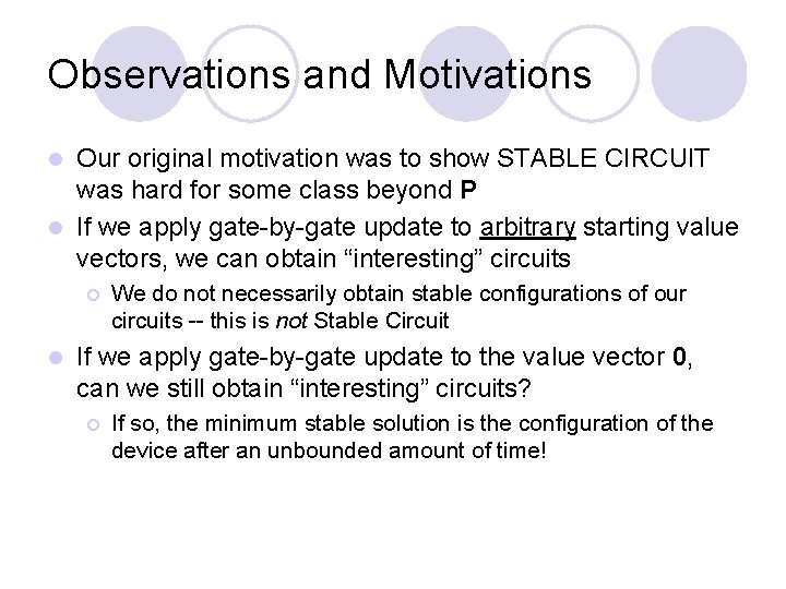 Observations and Motivations Our original motivation was to show STABLE CIRCUIT was hard for