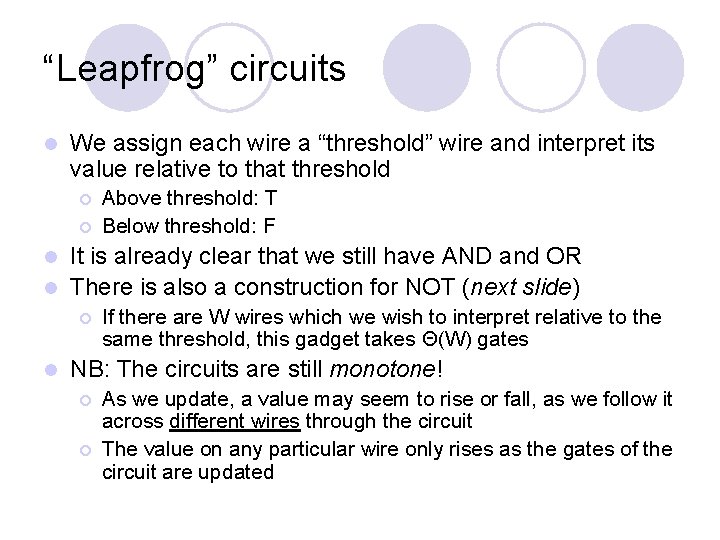 “Leapfrog” circuits l We assign each wire a “threshold” wire and interpret its value