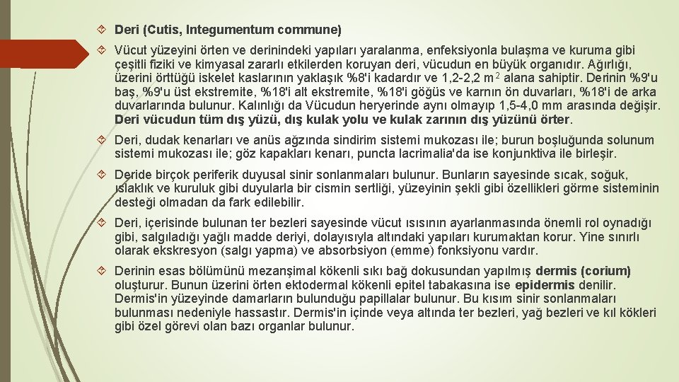  Deri (Cutis, Integumentum commune) Vücut yüzeyini örten ve derinindeki yapıları yaralanma, enfeksiyonla bulaşma