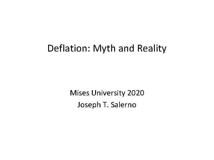Deflation: Myth and Reality Mises University 2020 Joseph T. Salerno 