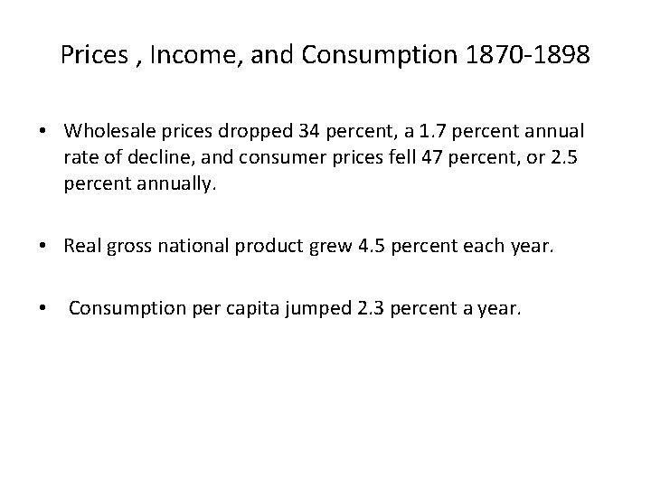 Prices , Income, and Consumption 1870 -1898 • Wholesale prices dropped 34 percent, a