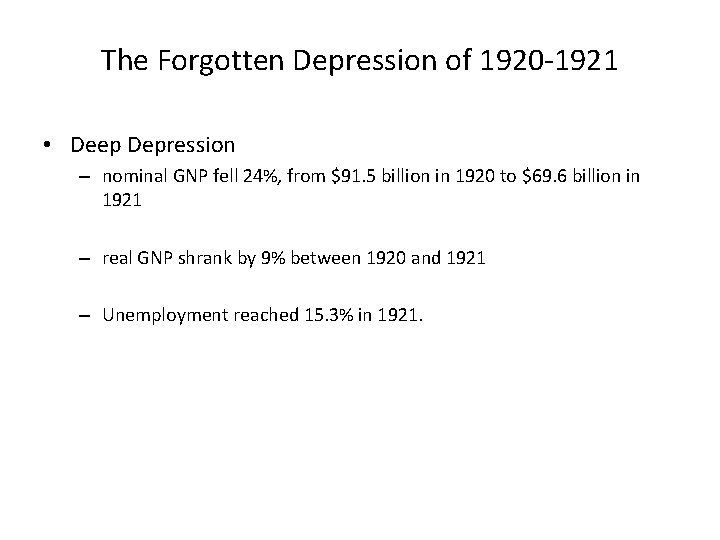 The Forgotten Depression of 1920 -1921 • Deep Depression – nominal GNP fell 24%,