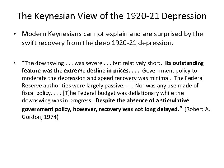 The Keynesian View of the 1920 -21 Depression • Modern Keynesians cannot explain and