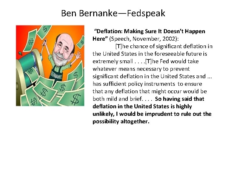 Ben Bernanke—Fedspeak “Deflation: Making Sure It Doesn’t Happen Here” (Speech, November, 2002): [T]he chance