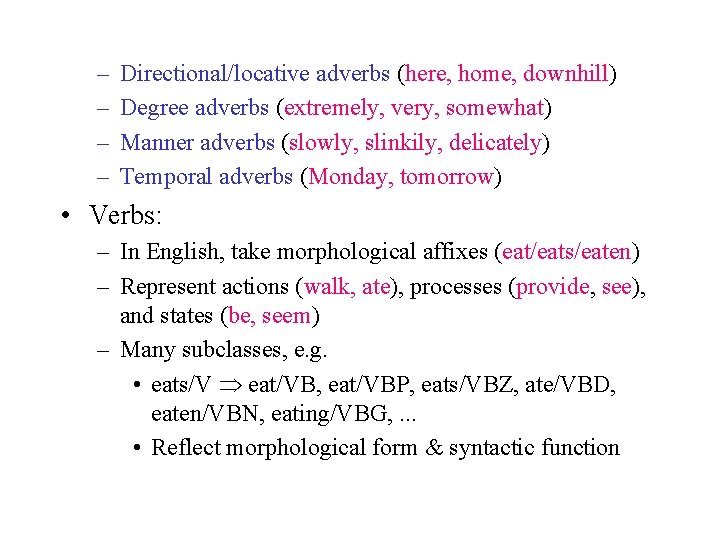 – – Directional/locative adverbs (here, home, downhill) Degree adverbs (extremely, very, somewhat) Manner adverbs