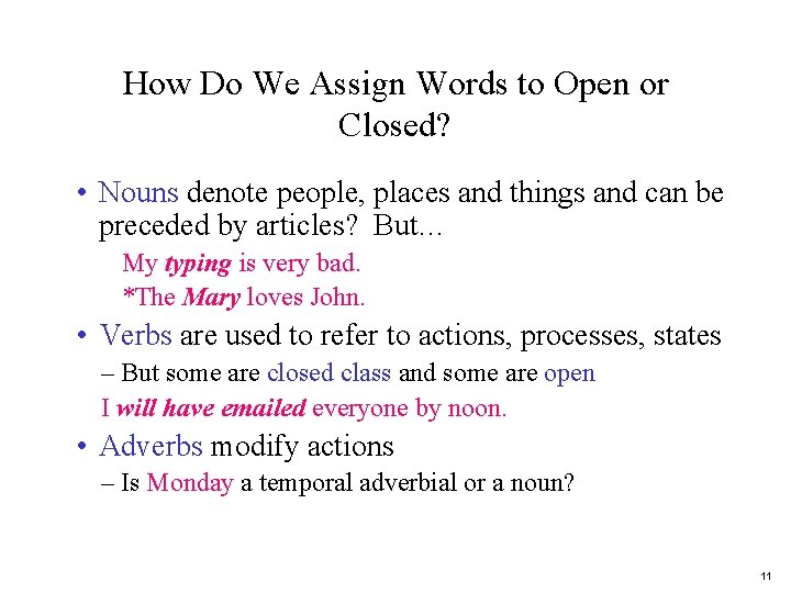 How Do We Assign Words to Open or Closed? • Nouns denote people, places